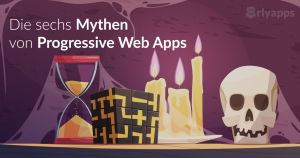 Die sechs Mythen von Progressive Web Apps