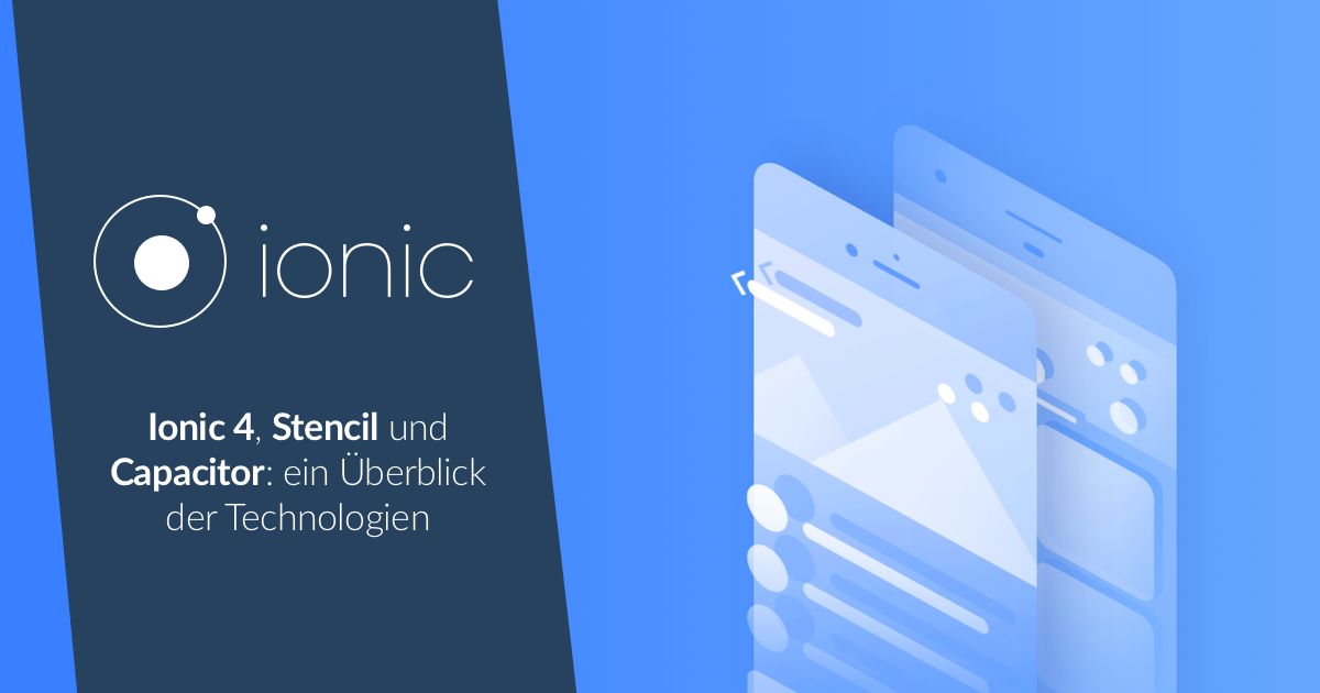 Ionic 4, Stencil und Capacitor: ein Überblick der Technologien